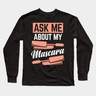 Ask Me About My Mascara Long Sleeve T-Shirt